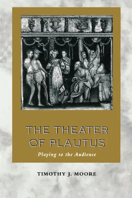 The Theater of Plautus: Playing to the Audience - Paperback