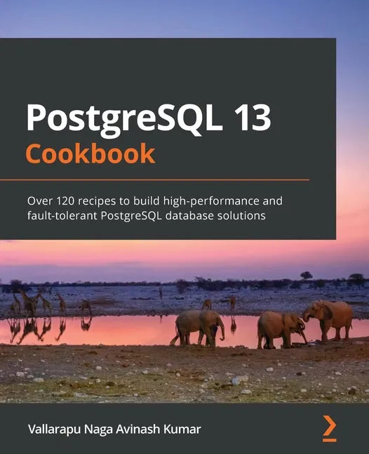 PostgreSQL 13 Cookbook: Over 120 recipes to build high-performance and fault-tolerant PostgreSQL database solutions - Paperback