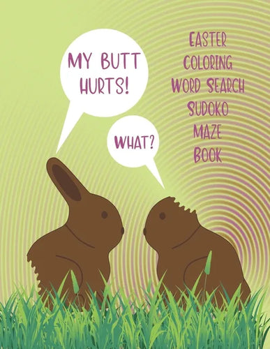 My Butt Hurts! What? Easter Activity Book: Coloring Word Search Sudoko Maze - Paperback