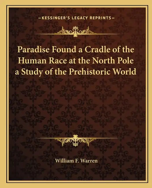 Paradise Found a Cradle of the Human Race at the North Pole a Study of the Prehistoric World - Paperback