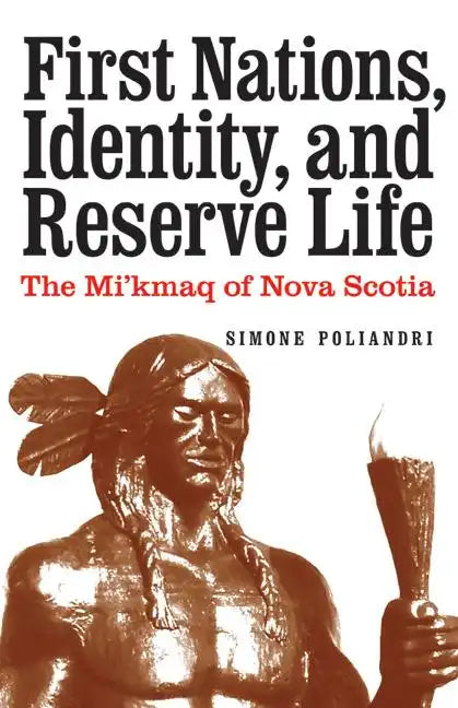 First Nations, Identity, and Reserve Life: The Mi'kmaq of Nova Scotia - Hardcover
