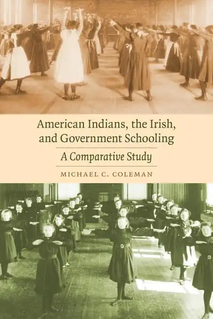 American Indians, the Irish, and Government Schooling: A Comparative Study - Paperback