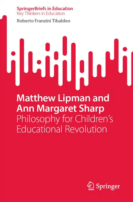 Matthew Lipman and Ann Margaret Sharp: Philosophy for Children's Educational Revolution - Paperback