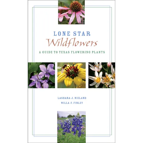 Lone Star Wildflowers: A Guide to Texas Flowering Plants - Paperback
