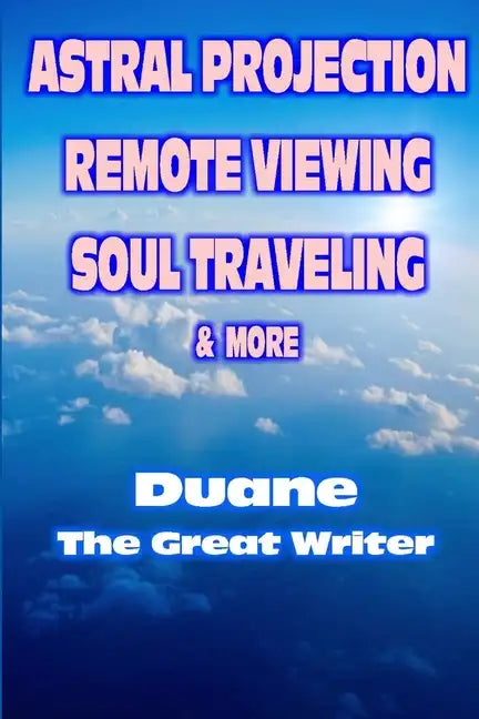 Astral Projection Remote Viewing Soul Traveling & More - Paperback