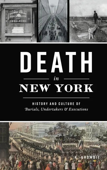 Death in New York: History and Culture of Burials, Undertakers and Executions - Hardcover