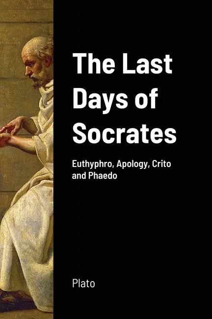 The Last Days of Socrates: Euthyphro, Apology, Crito and Phaedo - Paperback
