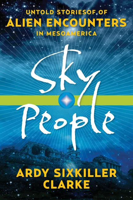 Sky People: Untold Stories of Alien Encounters in Mesoamerica - Paperback