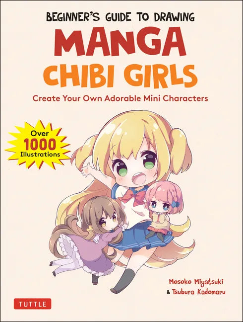 Beginner's Guide to Drawing Manga Chibi Girls: Create Your Own Adorable Mini Characters (Over 1,000 Illustrations) - Paperback