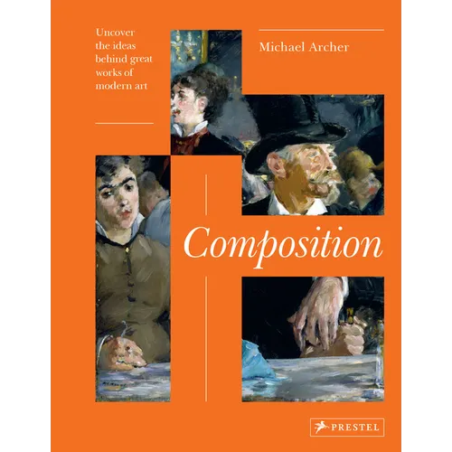 Composition: Uncover the Ideas Behind the Great Works of Modern Art - Hardcover