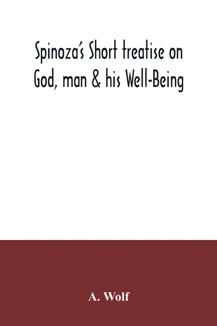 Spinoza's Short treatise on God, man & his Well-Being - Paperback
