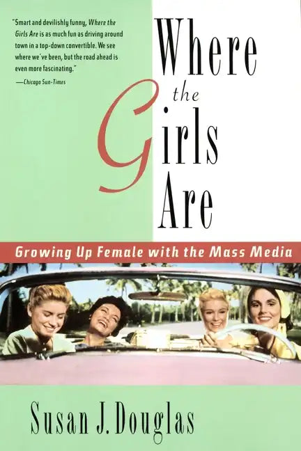 Where the Girls Are: Growing Up Female with the Mass Media - Paperback