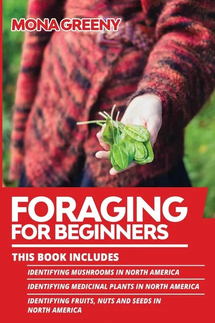 Foraging For Beginners: This book includes: Identifying Mushrooms in North America + Identifying Medicinal Plants in North America + Identifyi - Paperback