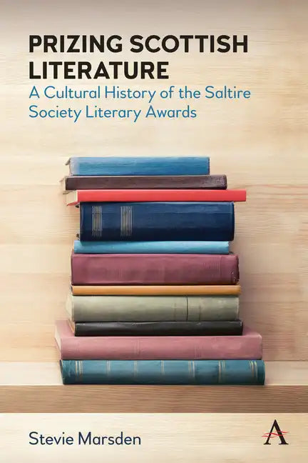Prizing Scottish Literature: A Cultural History of the Saltire Society Literary Awards - Paperback