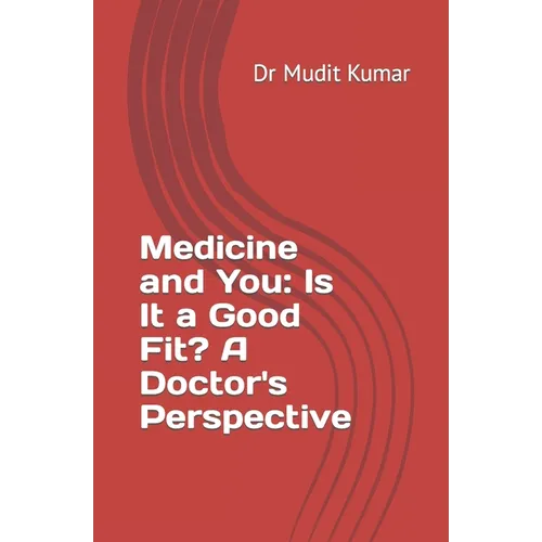 Medicine and You: Is It a Good Fit? A Doctor's Perspective - Paperback