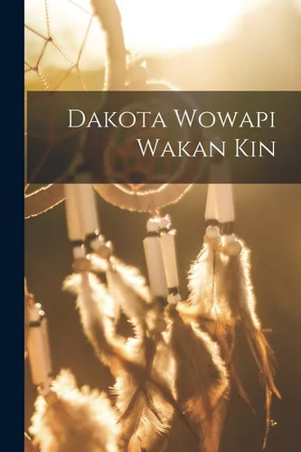 Dakota Wowapi Wakan Kin - Paperback