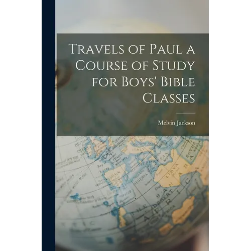 Travels of Paul a Course of Study for Boys' Bible Classes - Paperback