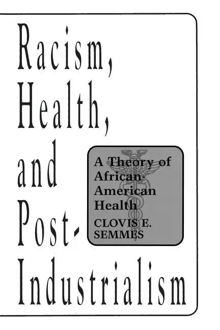 Racism, Health, and Post-Industrialism: A Theory of African-American Health - Paperback