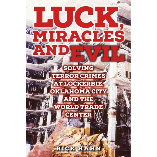 LUCK, MIRACLES and EVIL: Solving Terror Crimes at Lockerbie, Oklahoma City and The World Trade Center - Paperback