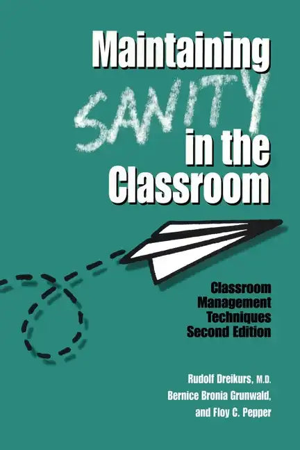 Maintaining Sanity In The Classroom: Classroom Management Techniques - Paperback
