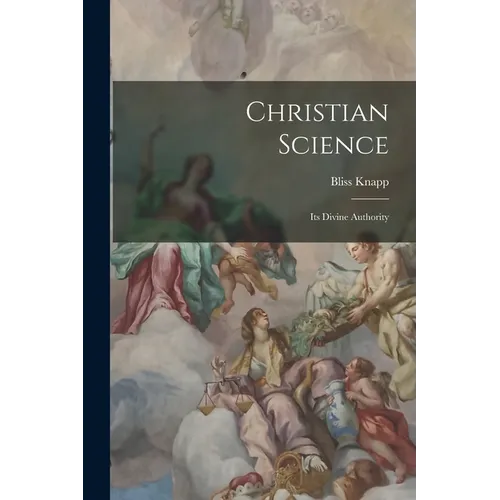 Christian Science: Its Divine Authority - Paperback