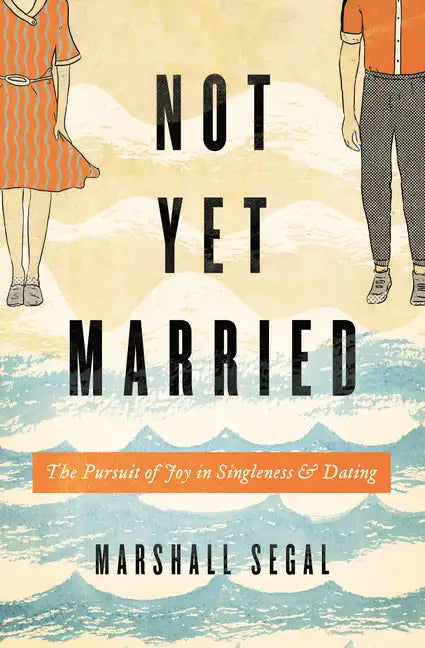 Not Yet Married: The Pursuit of Joy in Singleness and Dating - Paperback