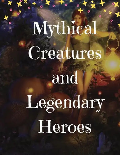 Mythical Creatures and Legendary Heroes: Stories of Magic, Mystery, and Adventure - Paperback