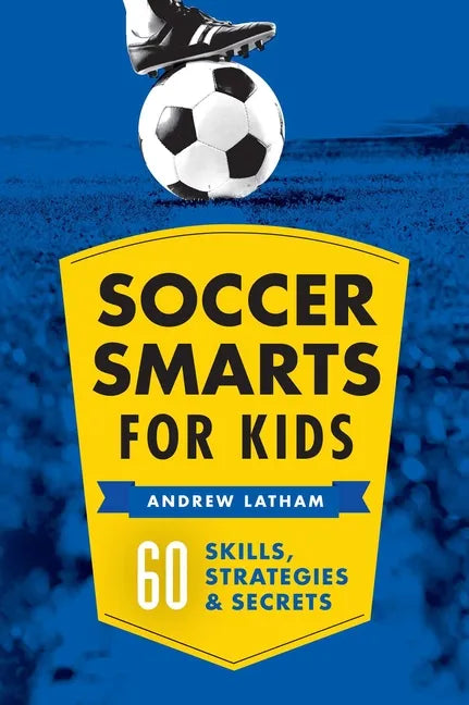 Soccer Smarts for Kids: 60 Skills, Strategies, and Secrets - Paperback