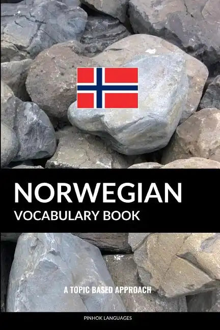 Norwegian Vocabulary Book: A Topic Based Approach - Paperback