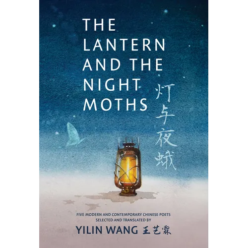 The Lantern and the Night Moths: Five Modern and Contemporary Chinese Poets in Translation - Paperback