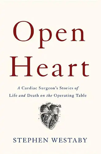 Open Heart: A Cardiac Surgeon's Stories of Life and Death on the Operating Table - Hardcover