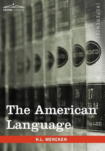 The American Language: A Preliminary Inquiry Into the Development of English in the United States - Hardcover