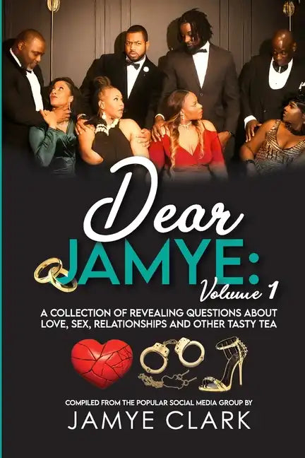 Dear Jamye: Volume 1: A Collection of Revealing Questions About Love, Sex, Relationships and Other Tasty Tea - Paperback