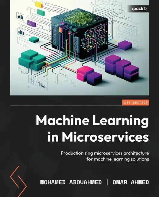 Machine Learning in Microservices: Productionizing microservices architecture for machine learning solutions - Paperback