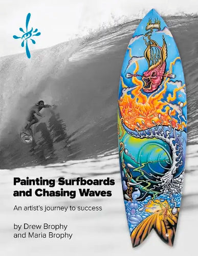 Painting Surfboards and Chasing Waves: An Artist's Journey to Success Volume 1 - Paperback