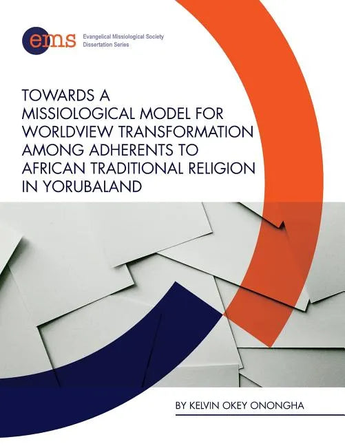 Towards a Missiological Model for Worldview Transformation among Adherents to African Traditional Religion in Yorubaland - Paperback