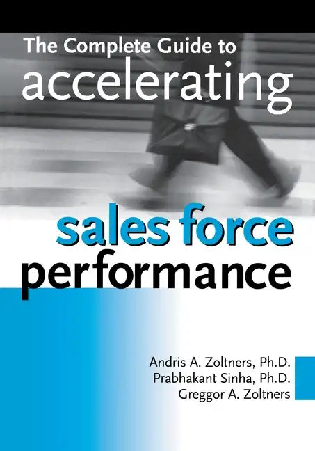 The Complete Guide to Accelerating Sales Force Performance - Paperback