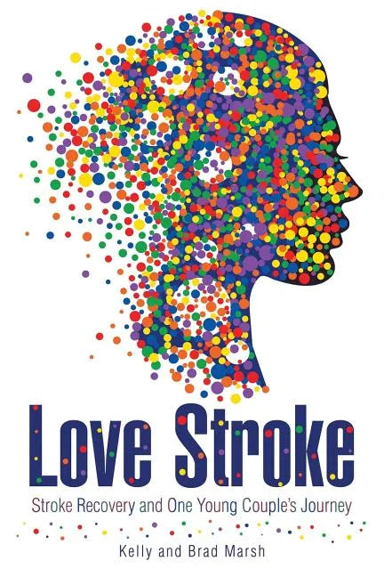 Love Stroke: Stroke Recovery and One Young Couple's Journey - Paperback