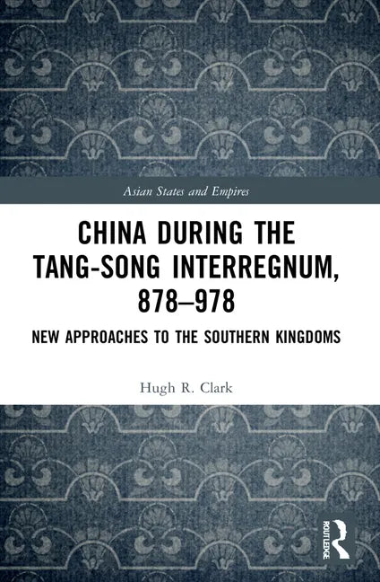 China during the Tang-Song Interregnum, 878-978: New Approaches to the Southern Kingdoms - Paperback