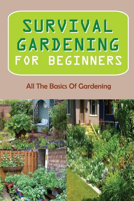 Survival Gardening For Beginners: All The Basics Of Gardening: : Herb Gardens - Paperback
