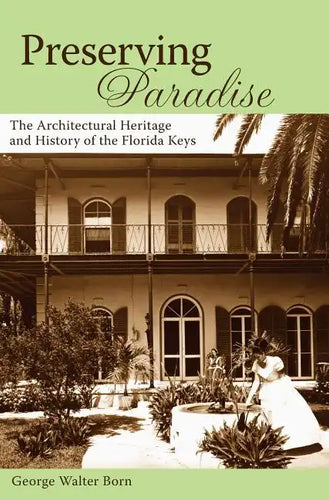 Preserving Paradise: The Architectural Heritage and History of the Florida Keys - Hardcover