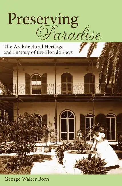 Preserving Paradise: The Architectural Heritage and History of the Florida Keys - Hardcover