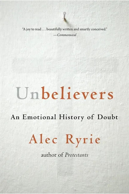 Unbelievers: An Emotional History of Doubt - Paperback