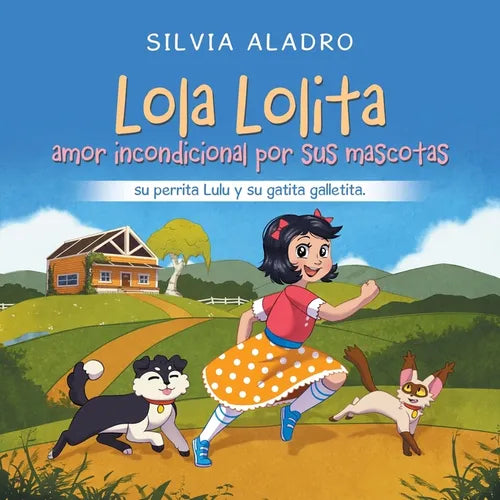 Lola Lolita amor incondicional por sus mascotas: su perrita Lulu y su gatita galletita. - Paperback