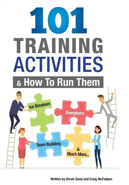101 Training Activities and How to Run Them (B&w): Icebreakers, Energizers and Training Activities - Paperback