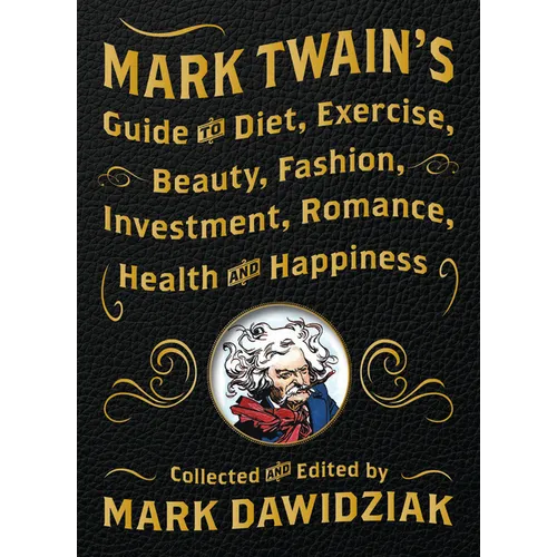 Mark Twain's Guide to Diet, Exercise, Beauty, Fashion, Investment, Romance, Health and Happiness - Paperback