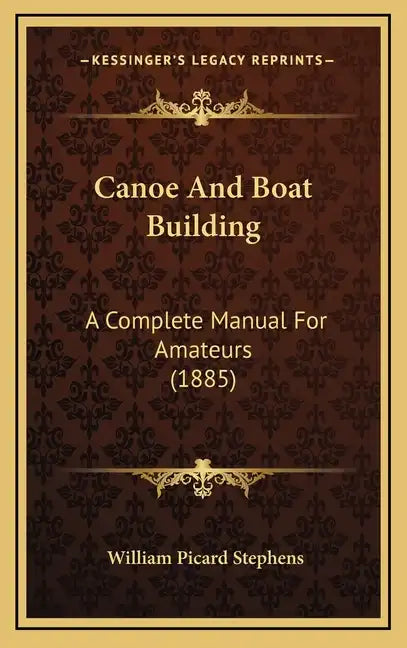 Canoe And Boat Building: A Complete Manual For Amateurs (1885) - Hardcover