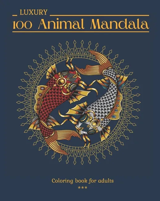 100 LUXURY Animal Mandala Coloring book for adults: 100 Beautiful drawings to color. Animals and Insects. Varied level of difficulty. Large 8x10 forma - Paperback