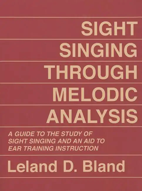 Sight Singing Through Melodic Analysis: A Guide to the Study of Sight Singing and an Aid to Ear Training Instruction - Paperback