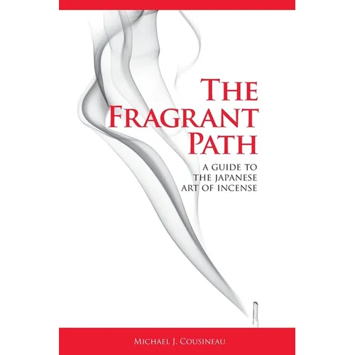 The Fragrant Path: A Guide to the Japanese Art of Incense - Paperback